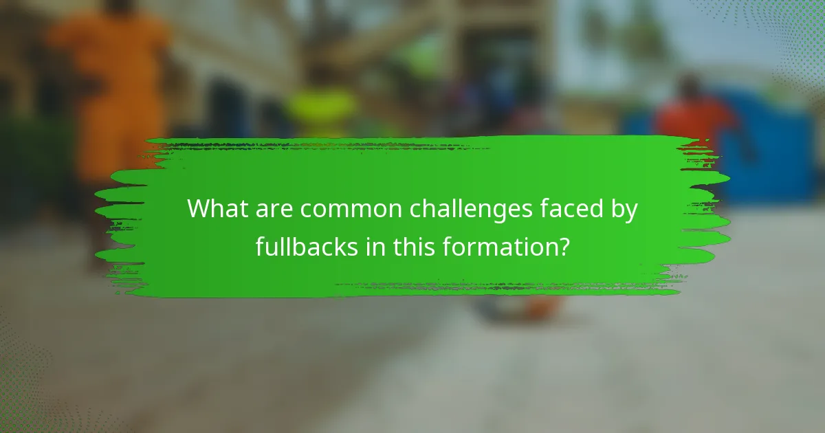 What are common challenges faced by fullbacks in this formation?