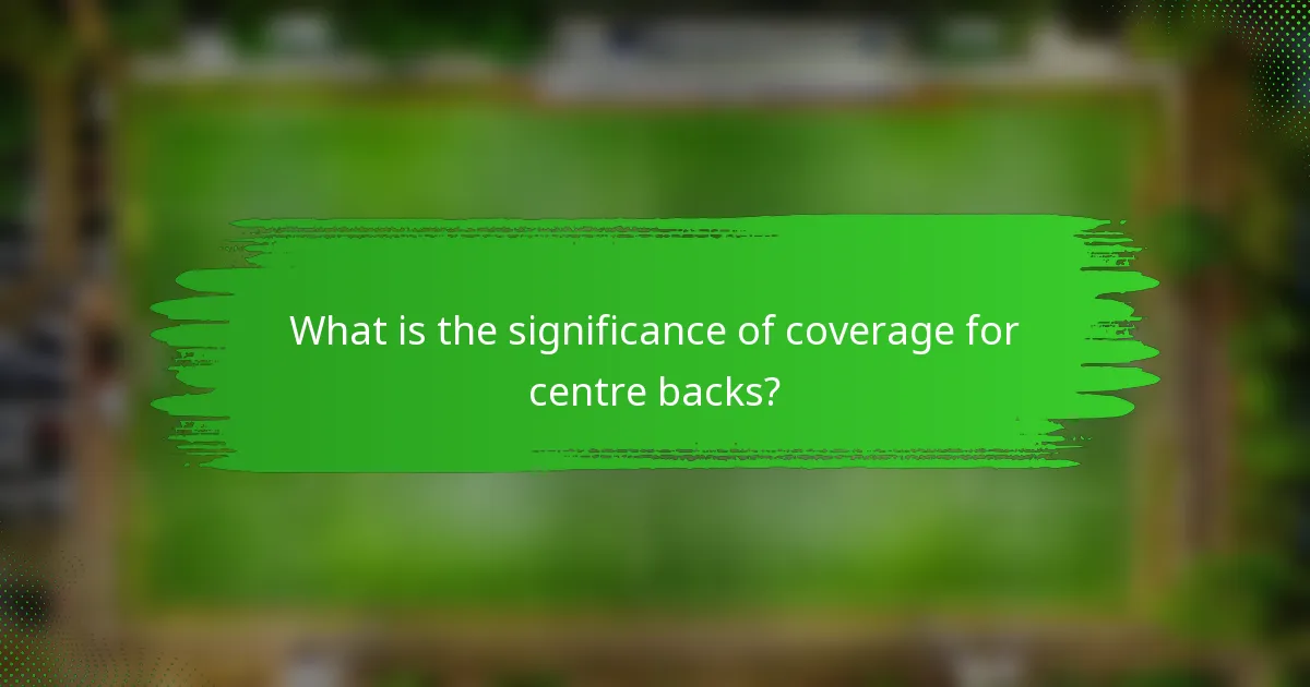 What is the significance of coverage for centre backs?