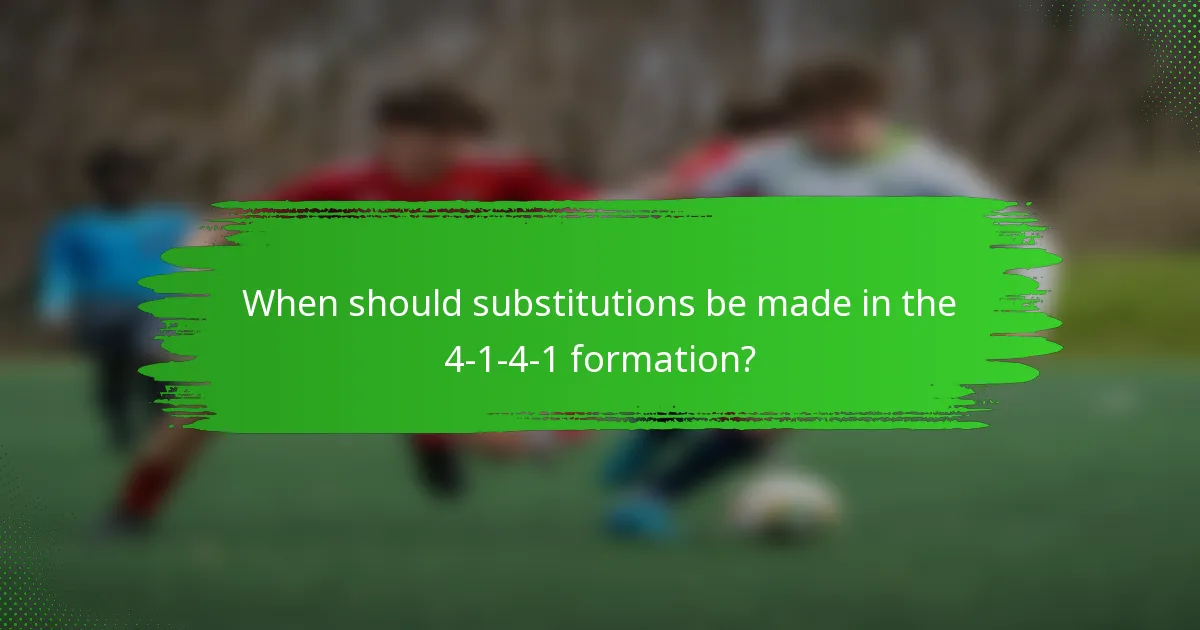 When should substitutions be made in the 4-1-4-1 formation?